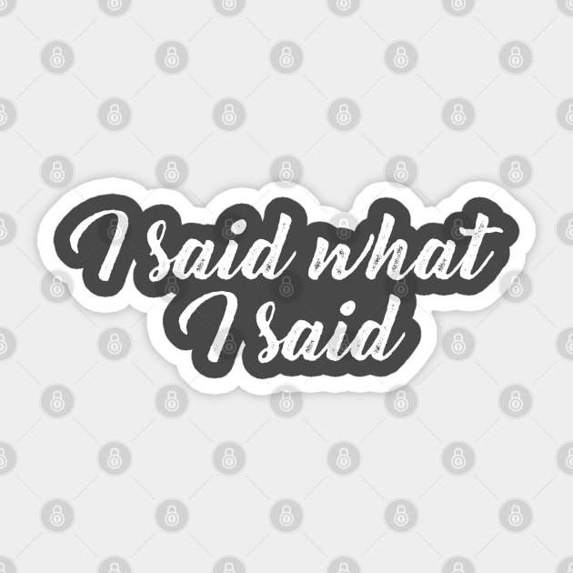 I Said What I Said Sticker by GrayDaiser